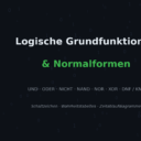 Ausbildung FISI // Logische Grundfunktionen & Normalformen