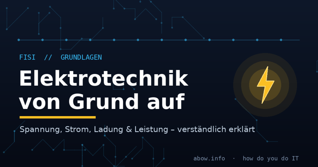 FISI // Grundlagen der Elektrotechnik – Spannung, Strom, Ladung & Leistung
