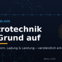 FISI // Grundlagen der Elektrotechnik – Spannung, Strom, Ladung & Leistung